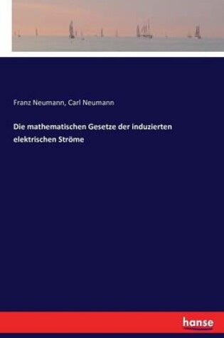 Cover of Die mathematischen Gesetze der induzierten elektrischen Stroeme