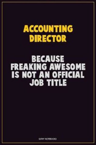 Cover of Accounting Director, Because Freaking Awesome Is Not An Official Job Title