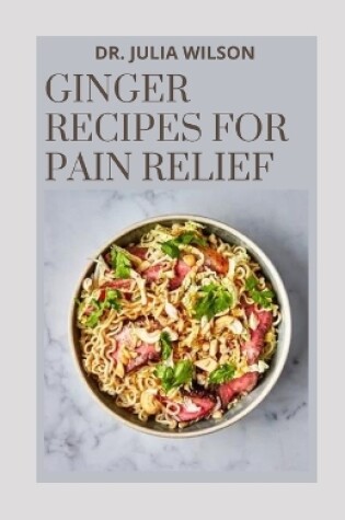 Cover of Ginger Recipes for Pain Relief