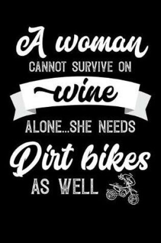 Cover of A Woman Cannot Survive On Wine Alone She Needs Dirt Bikes As Well