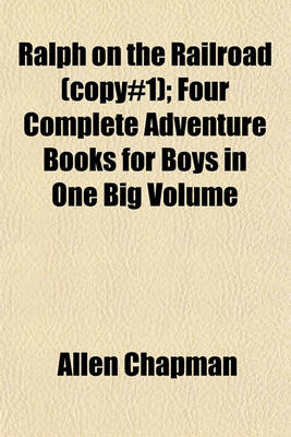 Book cover for Ralph on the Railroad (Copy#1); Four Complete Adventure Books for Boys in One Big Volume