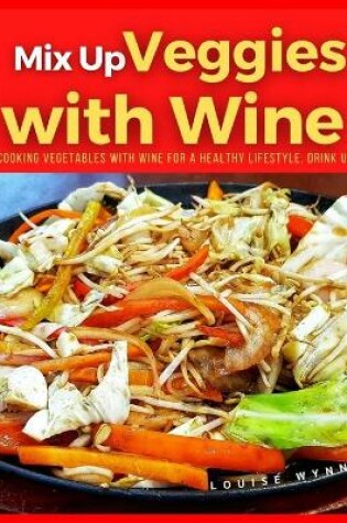 Cover of Mix Up Veggies with Wine