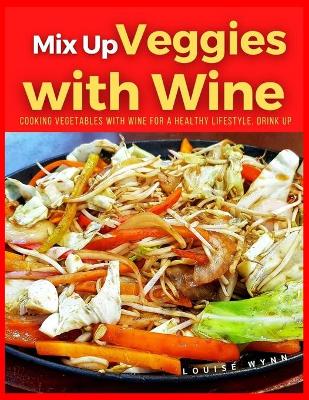 Book cover for Mix Up Veggies with Wine