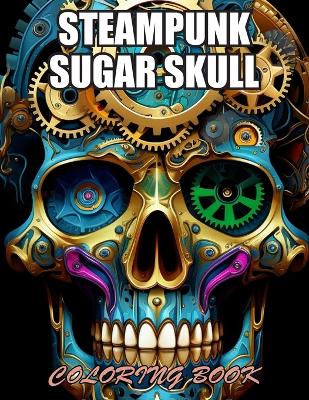 Book cover for Steampunk Sugar Skull Coloring Book