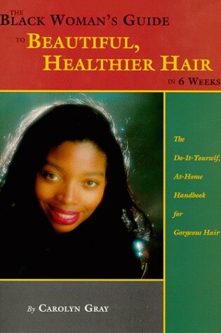 Cover of Black Woman's Guide to Beautiful, Healthier Hair in 6 Weeks!