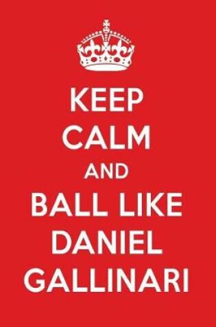 Cover of Keep Calm and Play Like Daniel Gallinari