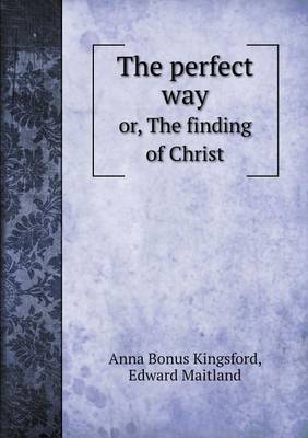 Book cover for The perfect way or, The finding of Christ