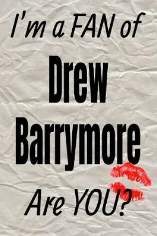 Cover of I'm a Fan of Drew Barrymore Are You? Creative Writing Lined Journal