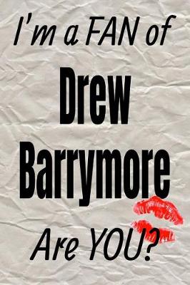 Book cover for I'm a Fan of Drew Barrymore Are You? Creative Writing Lined Journal