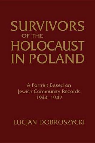 Cover of Survivors of the Holocaust in Poland: A Portrait Based on Jewish Community Records, 1944-47