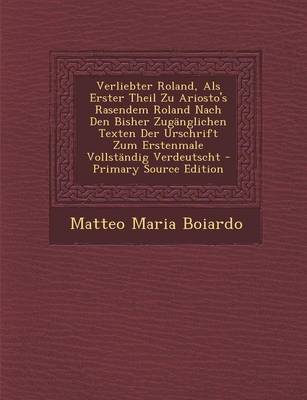 Book cover for Verliebter Roland, ALS Erster Theil Zu Ariosto's Rasendem Roland Nach Den Bisher Zuganglichen Texten Der Urschrift Zum Erstenmale Vollstandig Verdeuts