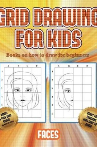 Cover of Books on how to draw for beginners (Grid drawing for kids - Faces)