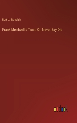 Book cover for Frank Merriwell's Trust; Or, Never Say Die