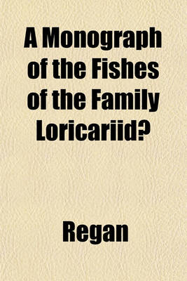 Book cover for A Monograph of the Fishes of the Family Loricariidae