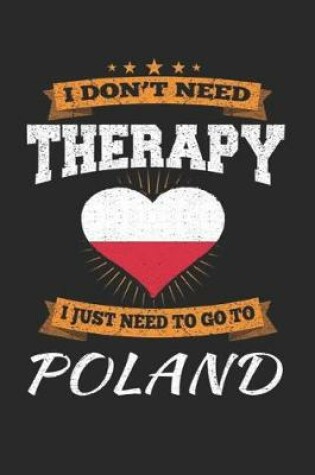 Cover of I Don't Need Therapy I Just Need To Go To Poland