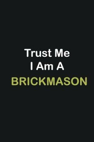 Cover of Trust Me I Am A Brickmason