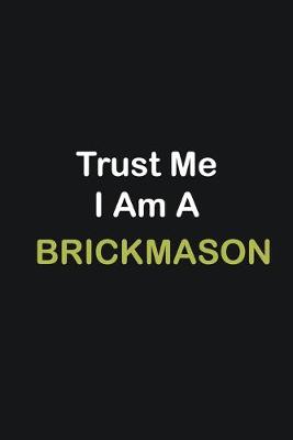 Book cover for Trust Me I Am A Brickmason