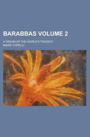 Cover of Barabbas; A Dream of the World's Tragedy Volume 2