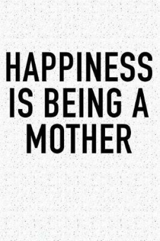 Cover of Happiness Is Being a Mother