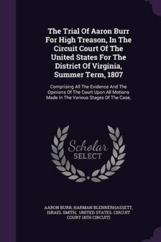 Cover of The Trial of Aaron Burr for High Treason, in the Circuit Court of the United States for the District of Virginia, Summer Term, 1807