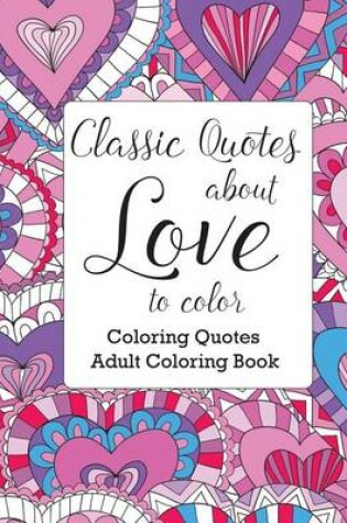 Cover of Classic Quotes about Love to Color