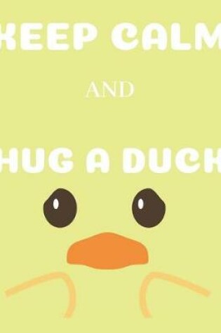 Cover of Keep Calm and Hug a Duck