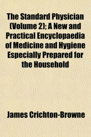 Cover of The Standard Physician (Volume 2); A New and Practical Encyclopaedia of Medicine and Hygiene Especially Prepared for the Household