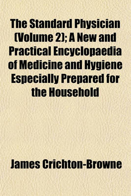 Book cover for The Standard Physician (Volume 2); A New and Practical Encyclopaedia of Medicine and Hygiene Especially Prepared for the Household