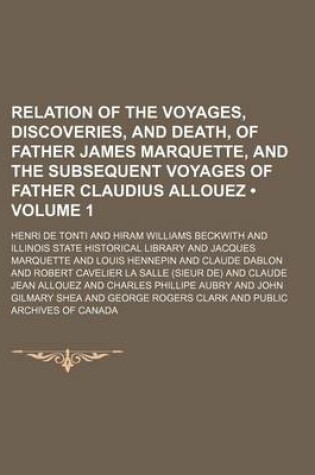 Cover of Relation of the Voyages, Discoveries, and Death, of Father James Marquette, and the Subsequent Voyages of Father Claudius Allouez (Volume 1)