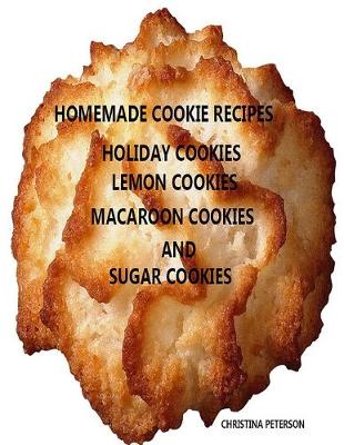 Book cover for Homemade Cookie Recipes, Holiday, Lemon, Macaroon and Sugar Cookies