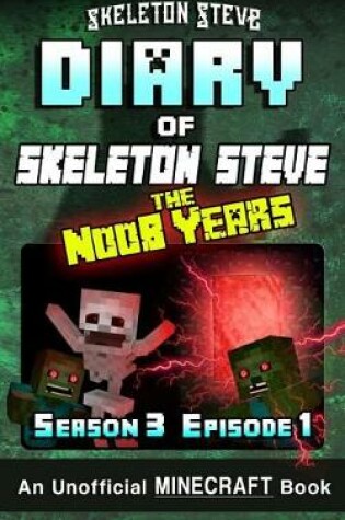 Cover of Diary of Minecraft Skeleton Steve the Noob Years - Season 3 Episode 1 (Book 13)