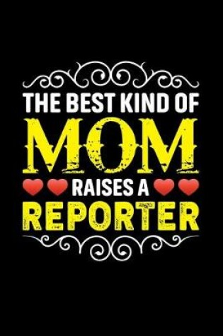 Cover of The Best Kind Of Mom Raises A Reporter