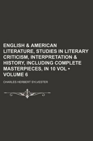 Cover of English & American Literature, Studies in Literary Criticism, Interpretation & History, Including Complete Masterpieces, in 10 Vol (Volume 6)