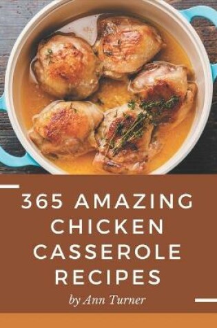 Cover of 365 Amazing Chicken Casserole Recipes