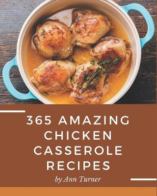 Book cover for 365 Amazing Chicken Casserole Recipes