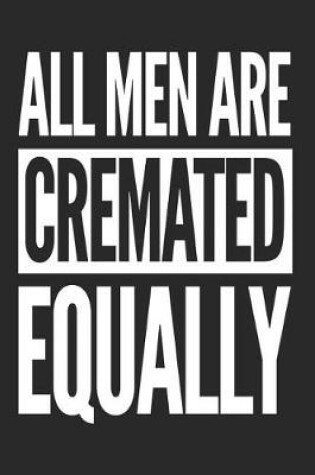 Cover of All Men Are Cremated Equally