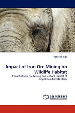 Cover of Impact of Iron Ore Mining on Wildlife Habitat