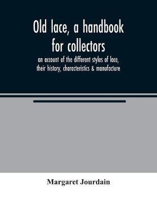 Book cover for Old lace, a handbook for collectors; an account of the different styles of lace, their history, characteristics & manufacture