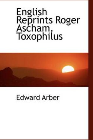 Cover of English Reprints Roger Ascham. Toxophilus