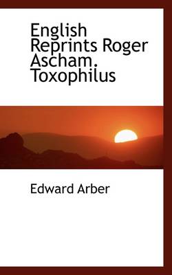 Book cover for English Reprints Roger Ascham. Toxophilus