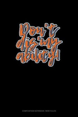 Cover of Don't Dis' My Ability!