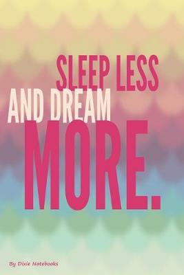 Book cover for Sleep Less And Dream More