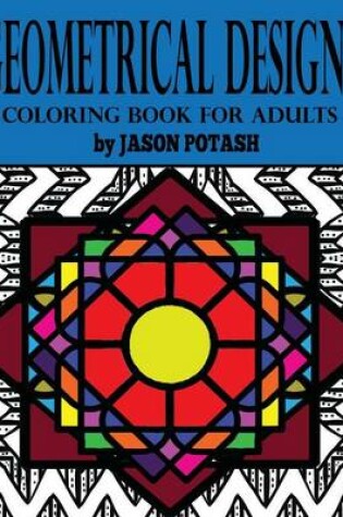 Cover of Geometrical Designs Coloring Book for Adults