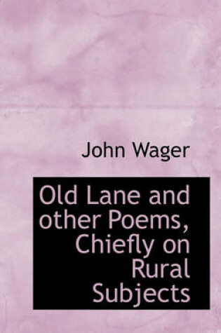 Cover of Old Lane and Other Poems, Chiefly on Rural Subjects