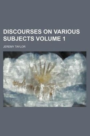 Cover of Discourses on Various Subjects Volume 1