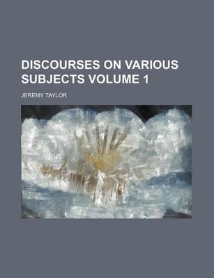 Book cover for Discourses on Various Subjects Volume 1