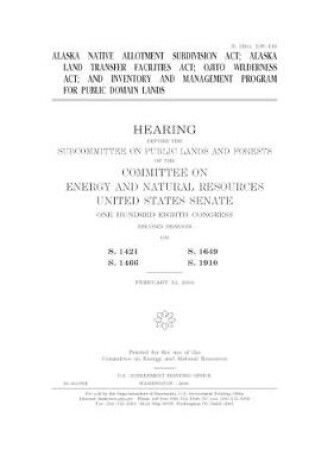 Cover of Alaska Native Allotment Subdivision Act, Alaska Land Transfer Facilities Act, Ojito Wilderness Act, and inventory and management program for public domain lands