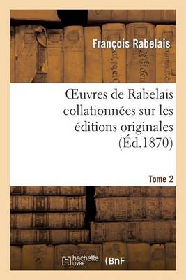 Cover of Oeuvres de Rabelais Collationnees Sur Les Editions Originales. Tome 2, Edition 2