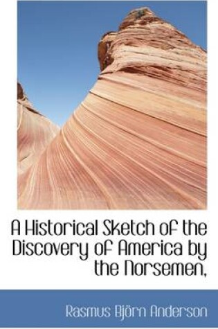 Cover of A Historical Sketch of the Discovery of America by the Norsemen,