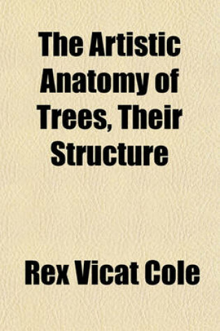 Cover of The Artistic Anatomy of Trees, Their Structure